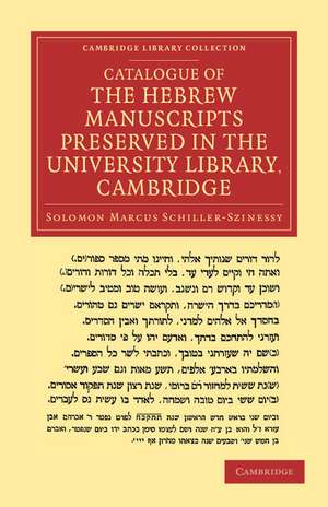 Catalogue of the Hebrew Manuscripts Preserved in the University Library, Cambridge de Salomon Marcus Schiller-Szinessy