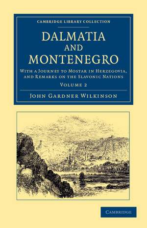 Dalmatia and Montenegro: With a Journey to Mostar in Herzegovia, and Remarks on the Slavonic Nations de John Gardner Wilkinson