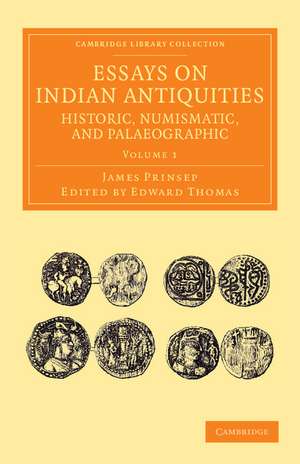 Essays on Indian Antiquities, Historic, Numismatic, and Palaeographic: To Which are Added Tables, Illustrative of Indian History, Chronology, Modern Coinages, Weights, Measures, etc. de James Prinsep