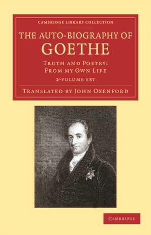 The Auto-Biography of Goethe 2 Volume Set: Truth and Poetry: From my Own Life de Johann Wolfgang von Goethe