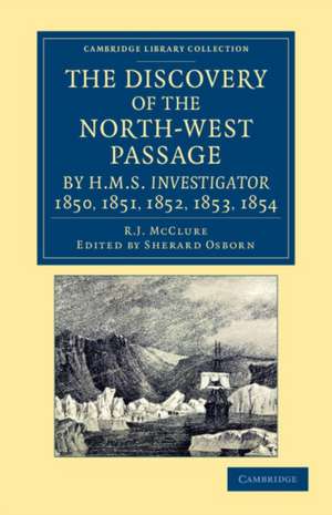 The Discovery of the North-West Passage by HMS Investigator, 1850, 1851, 1852, 1853, 1854: From the Logs and Journals of Capt. Robert Le M. M'Clure, Illustrated by S. Gurney Cresswell de Robert John Le Mesurier McClure