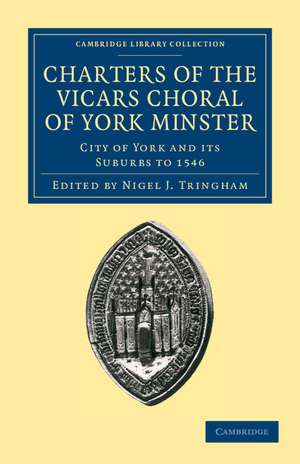 Charters of the Vicars Choral of York Minster: City of York and its Suburbs to 1546 de Nigel J. Tringham