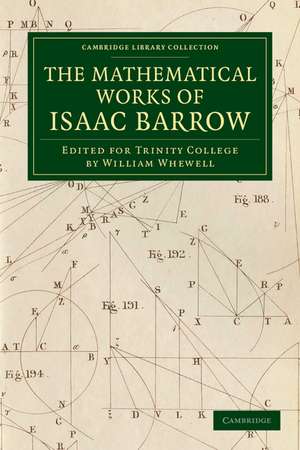 The Mathematical Works of Isaac Barrow: Edited for Trinity College de Isaac Barrow