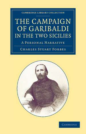 The Campaign of Garibaldi in the Two Sicilies: A Personal Narrative de Charles Stuart Forbes