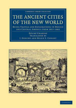 The Ancient Cities of the New World: Being Travels and Explorations in Mexico and Central America from 1857–1882 de Désiré Charnay