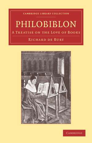 Philobiblon: A Treatise on the Love of Books de Richard de Bury