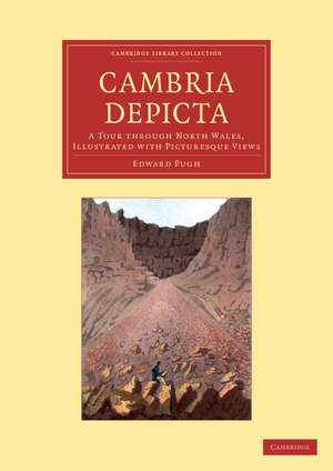 Cambria Depicta: A Tour through North Wales, Illustrated with Picturesque Views de Edward Pugh