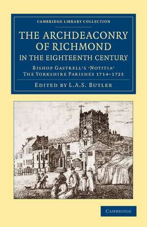 The Archdeaconry of Richmond in the Eighteenth Century: Bishop Gastrell's 'Notitia' – The Yorkshire Parishes 1714–1725 de L. A. S. Butler