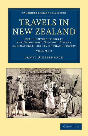 Travels in New Zealand: With Contributions to the Geography, Geology, Botany, and Natural History of that Country de Ernst Dieffenbach