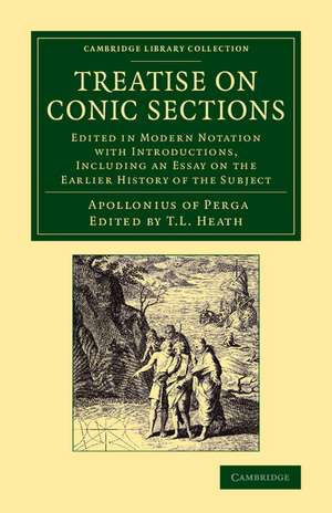 Treatise on Conic Sections: Edited in Modern Notation with Introductions, Including an Essay on the Earlier History of the Subject de Apollonius of Perga