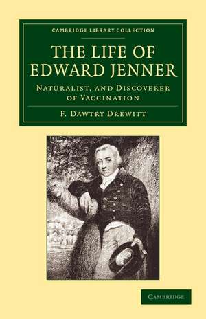 The Life of Edward Jenner M.D., F.R.S.: Naturalist, and Discoverer of Vaccination de F. Dawtry Drewitt