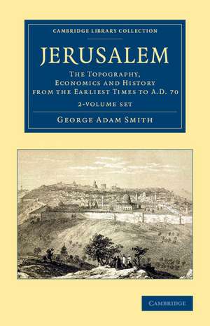 Jerusalem 2 Volume Set: The Topography, Economics and History from the Earliest Times to AD 70 de George Adam Smith