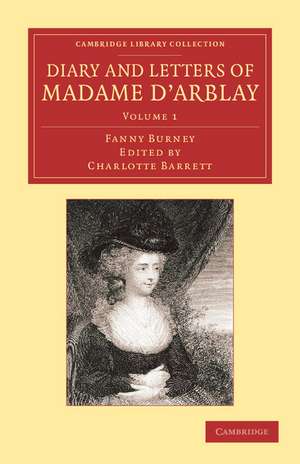 Diary and Letters of Madame d'Arblay: Volume 1: Edited by her Niece de Fanny Burney