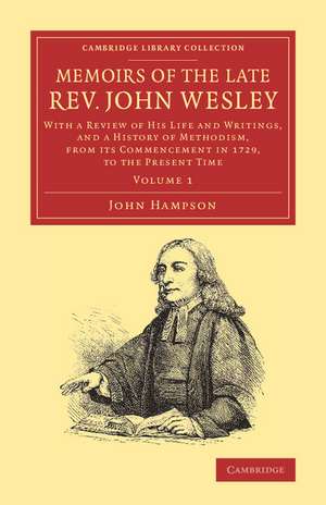 Memoirs of the Late Rev. John Wesley, A.M.: Volume 1: With a Review of his Life and Writings, and a History of Methodism, from its Commencement in 1729, to the Present Time de John Hampson