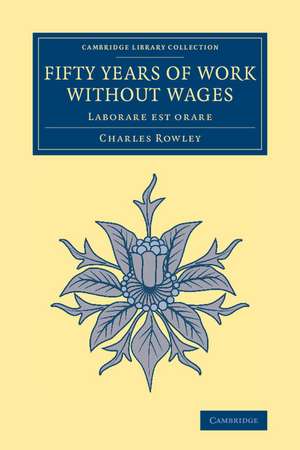 Fifty Years of Work without Wages: Laborare est orare de Charles Rowley