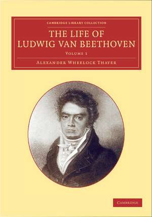 The Life of Ludwig van Beethoven: Volume 1 de Alexander Wheelock Thayer