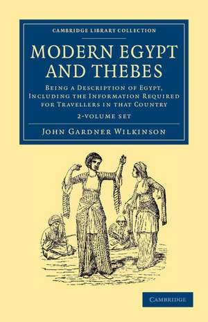 Modern Egypt and Thebes 2 Volume Set: Being a Description of Egypt, Including the Information Required for Travellers in that Country de John Gardner Wilkinson