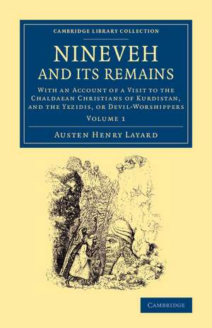 Nineveh and its Remains: With an Account of a Visit to the Chaldaean Christians of Kurdistan, and the Yezidis, or Devil-Worshippers de Austen Henry Layard