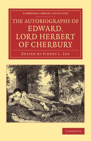 The Autobiography of Edward, Lord Herbert of Cherbury: With Introduction, Notes, Appendices, and a Continuation of the Life de Edward Herbert