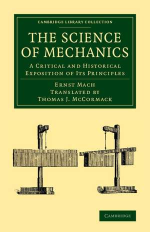 The Science of Mechanics: A Critical and Historical Exposition of its Principles de Ernst Mach