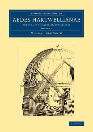 Aedes Hartwellianae: Volume 2: Addenda to the Aedes Hartwellianae de William Henry Smyth