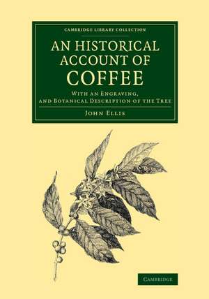 An Historical Account of Coffee: With an Engraving, and Botanical Description of the Tree de John Ellis