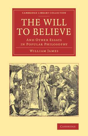 The Will to Believe: And Other Essays in Popular Philosophy de William James