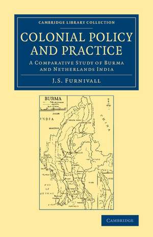 Colonial Policy and Practice: A Comparative Study of Burma and Netherlands India de John Sydenham Furnivall