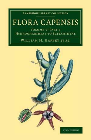 Flora Capensis: Being a Systematic Description of the Plants of the Cape Colony, Caffraria and Port Natal, and Neighbouring Territories de William T. Thiselton-Dyer