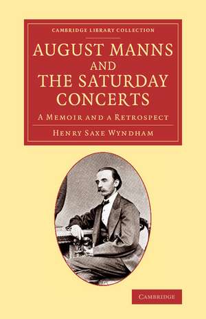 August Manns and the Saturday Concerts: A Memoir and a Retrospect de Henry Saxe Wyndham