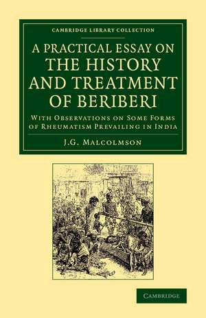 A Practical Essay on the History and Treatment of Beriberi: With Observations on Some Forms of Rheumatism Prevailing in India de J. G. Malcolmson