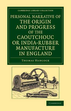 Personal Narrative of the Origin and Progress of the Caoutchouc or India-Rubber Manufacture in England de Thomas Hancock