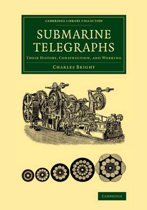 Submarine Telegraphs: Their History, Construction, and Working de Charles Bright