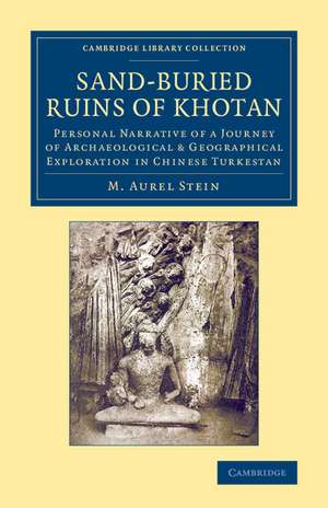 Sand-Buried Ruins of Khotan: Personal Narrative of a Journey of Archaeological & Geographical Exploration in Chinese Turkestan de M. Aurel Stein