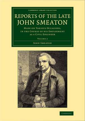 Reports of the Late John Smeaton: Made on Various Occasions, in the Course of his Employment as a Civil Engineer de John Smeaton