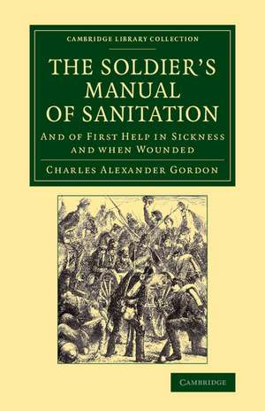 The Soldier's Manual of Sanitation: And of First Help in Sickness and When Wounded de Charles Alexander Gordon