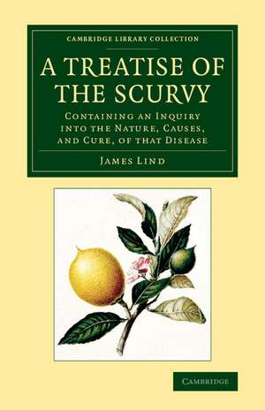 A Treatise of the Scurvy, in Three Parts: Containing an Inquiry into the Nature, Causes, and Cure, of that Disease de James Lind