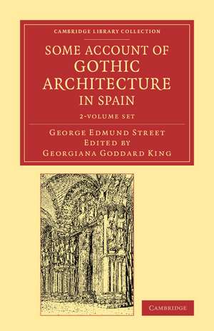 Some Account of Gothic Architecture in Spain 2 Volume Set de George Edmund Street