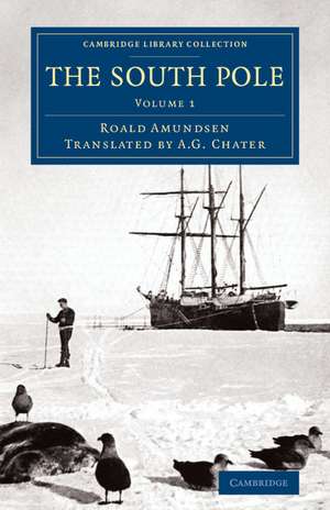 The South Pole: An Account of the Norwegian Antarctic Expedition in the Fram, 1910–1912 de Roald Amundsen