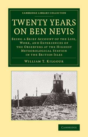 Twenty Years on Ben Nevis: Being a Brief Account of the Life, Work, and Experiences of the Observers at the Highest Meteorological Station in the British Isles de William T. Kilgour