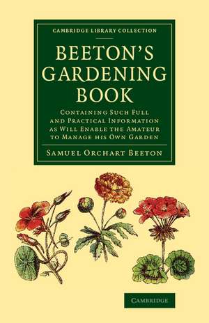 Beeton's Gardening Book: Containing Such Full and Practical Information as Will Enable the Amateur to Manage his Own Garden de Samuel Orchart Beeton