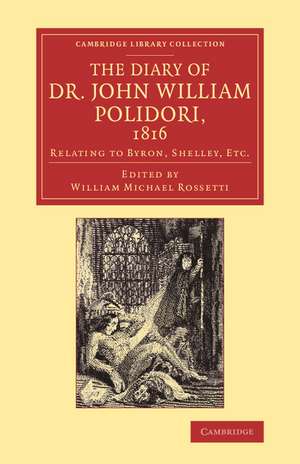 The Diary of Dr John William Polidori, 1816: Relating to Byron, Shelley, Etc. de John William Polidori