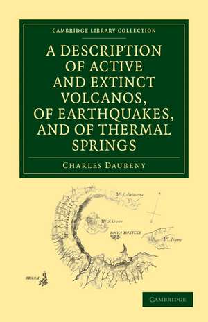 A Description of Active and Extinct Volcanos, of Earthquakes, and of Thermal Springs de Charles Daubeny