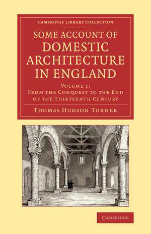 Some Account of Domestic Architecture in England: From the Conquest to the End of the Thirteenth Century de Thomas Hudson Turner