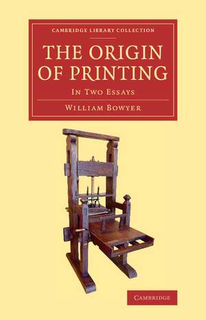 The Origin of Printing: In Two Essays de William Bowyer