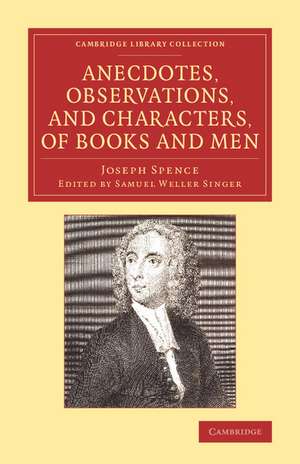 Anecdotes, Observations, and Characters, of Books and Men: Collected from the Conversation of Mr Pope, and Other Eminent Persons of his Time de Joseph Spence