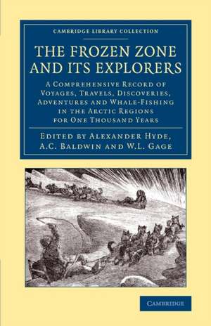 The Frozen Zone and its Explorers: A Comprehensive Record of Voyages, Travels, Discoveries, Adventures and Whale-Fishing in the Arctic Regions for One Thousand Years de Alexander Hyde