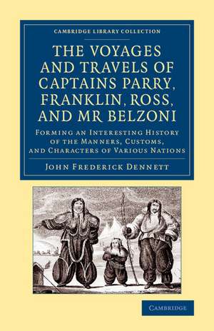 The Voyages and Travels of Captains Parry, Franklin, Ross, and Mr Belzoni: Forming an Interesting History of the Manners, Customs, and Characters of Various Nations de John Frederick Dennett