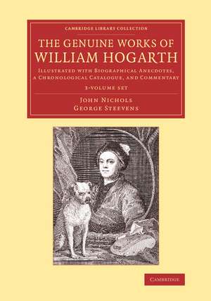 The Genuine Works of William Hogarth 3 Volume Set: Illustrated with Biographical Anecdotes, a Chronological Catalogue, and Commentary de John Nichols