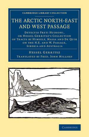 The Arctic North-East and West Passage: Detectio Freti Hudsoni, or Hessel Gerritsz' Collection of Tracts by Himself, Massa and De Quir on the N.E. and W. Passage, Siberia and Australia de Hessel Gerritsz